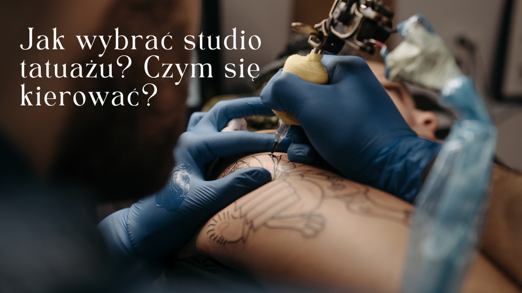 Jak wybrać studio tatuażu? Czym się kierować?