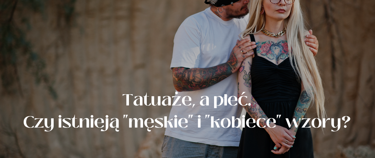 Tatuaże, a płeć – czy istnieją "męskie" i "kobiece" wzory?