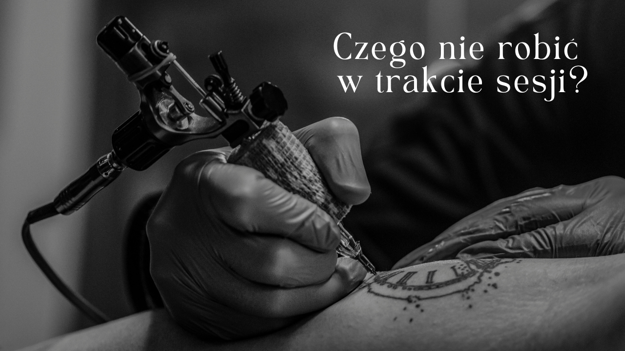 Czego nie robić w trakcie sesji tatuażu?