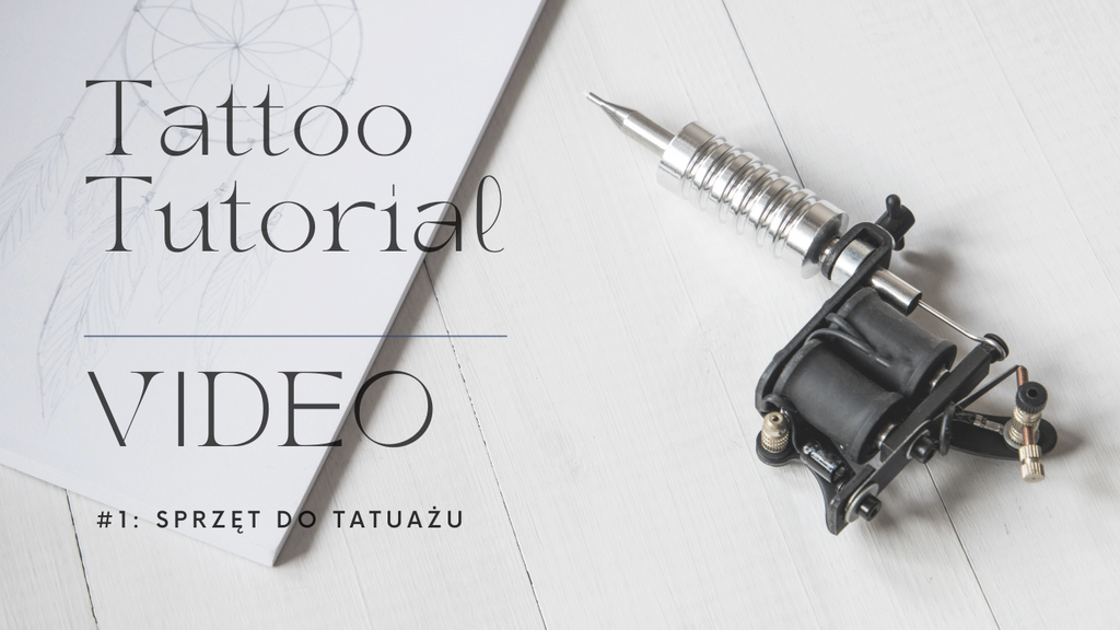 Tattoo Tutorial #1: Sprzęt do tatuażu [VIDEO]