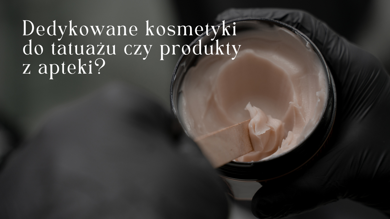 Dedykowane kosmetyki do tatuażu czy produkty z apteki?