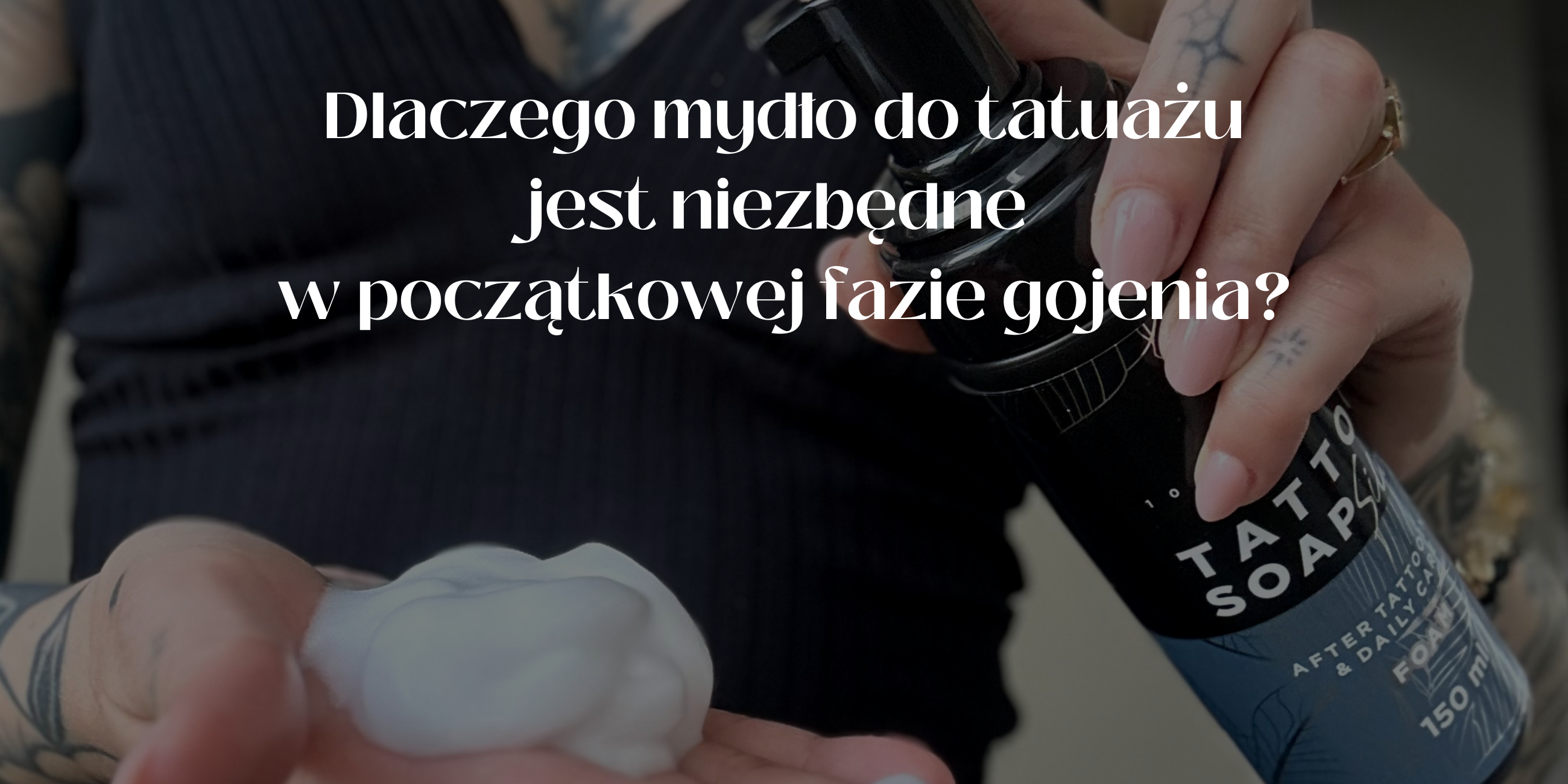 Dlaczego mydło do tatuażu jest niezbędne w początkowej fazie gojenia?