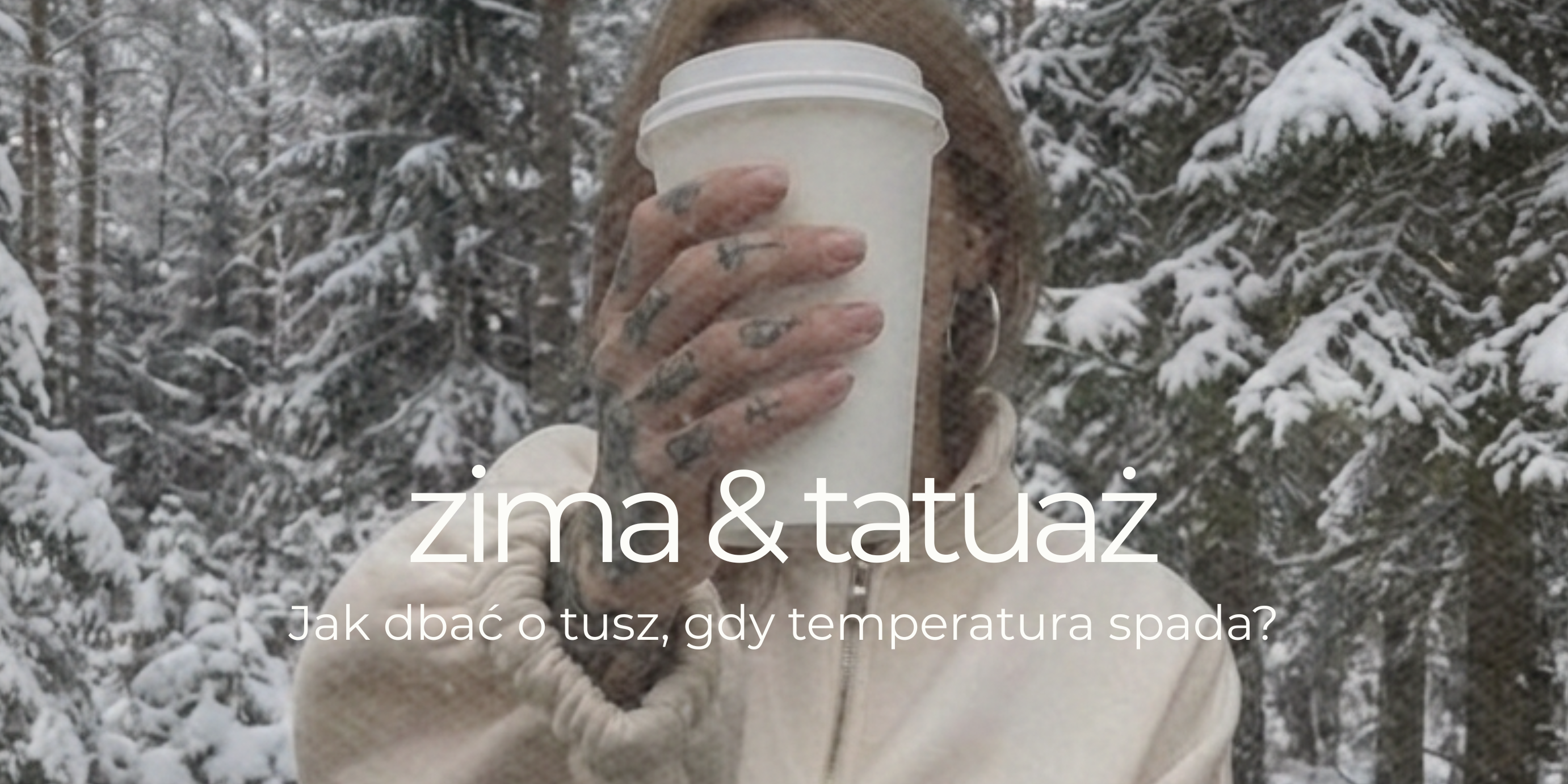 Zima & Tatuaż – Jak dbać o tusz, gdy temperatura spada?