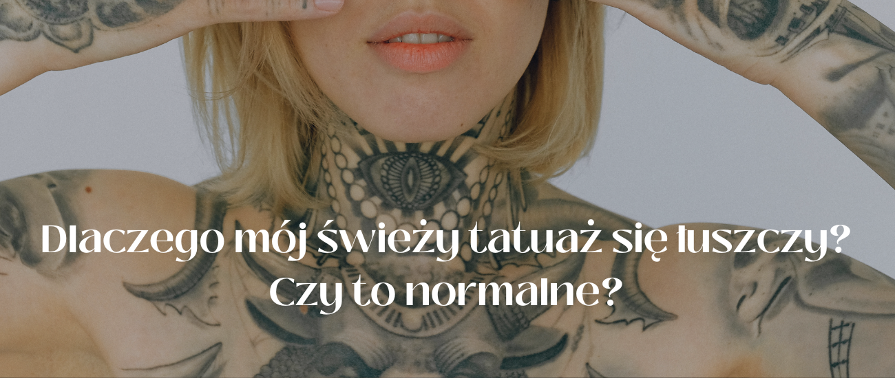 Dlaczego mój świeży tatuaż się łuszczy? Czy to normalne?