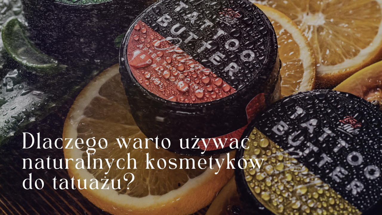 Dlaczego warto używać naturalnych kosmetyków do tatuażu?