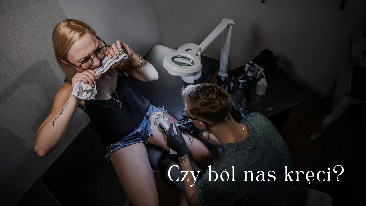 Czy ból nas kręci? - postrzeganie bólu podczas tatuowania