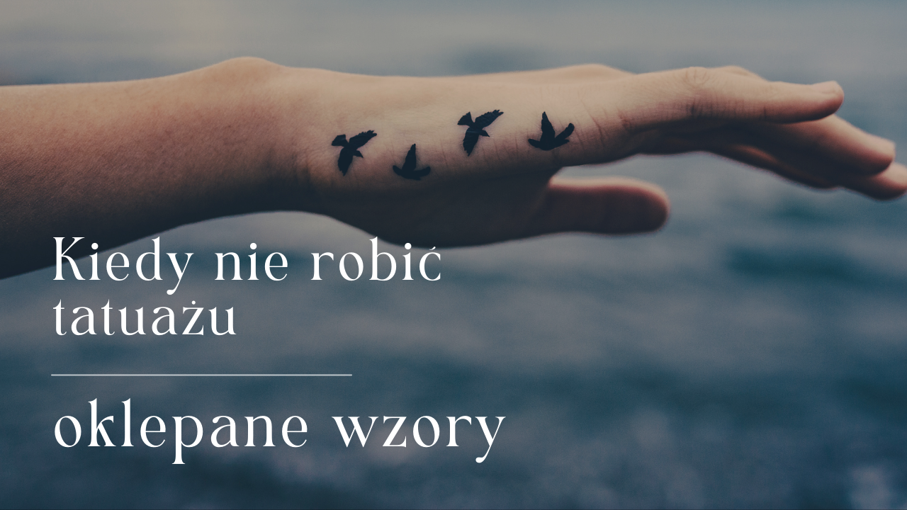 Kiedy nie robić tatuażu – oklepane wzory