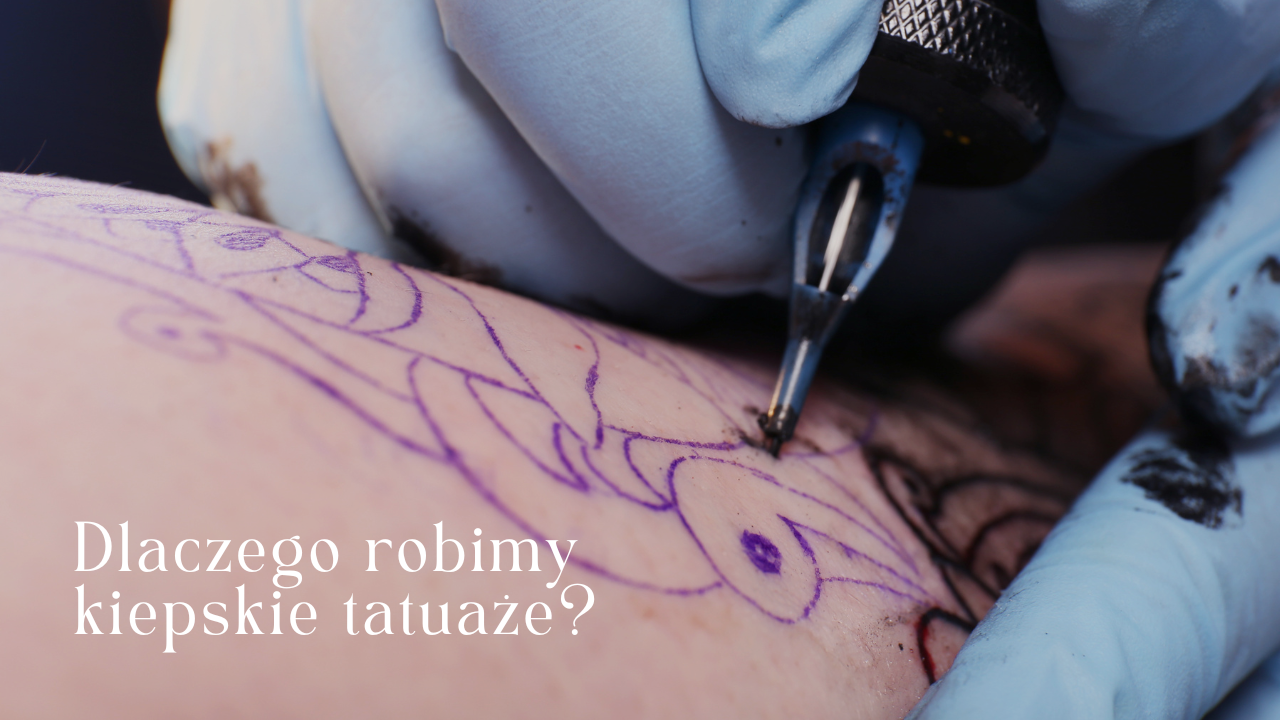 Dlaczego robimy nieudane tatuaże?