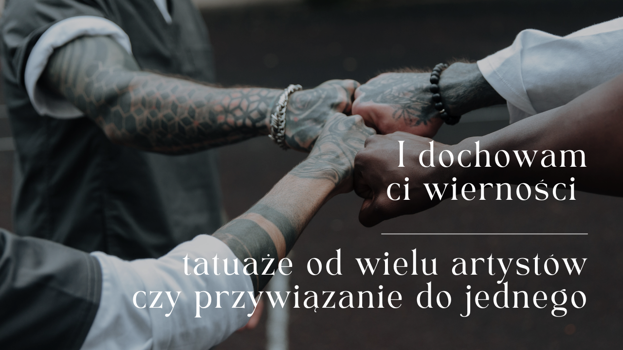 Tatuaże od wielu artystów czy przywiązanie do jednego tatuatora?