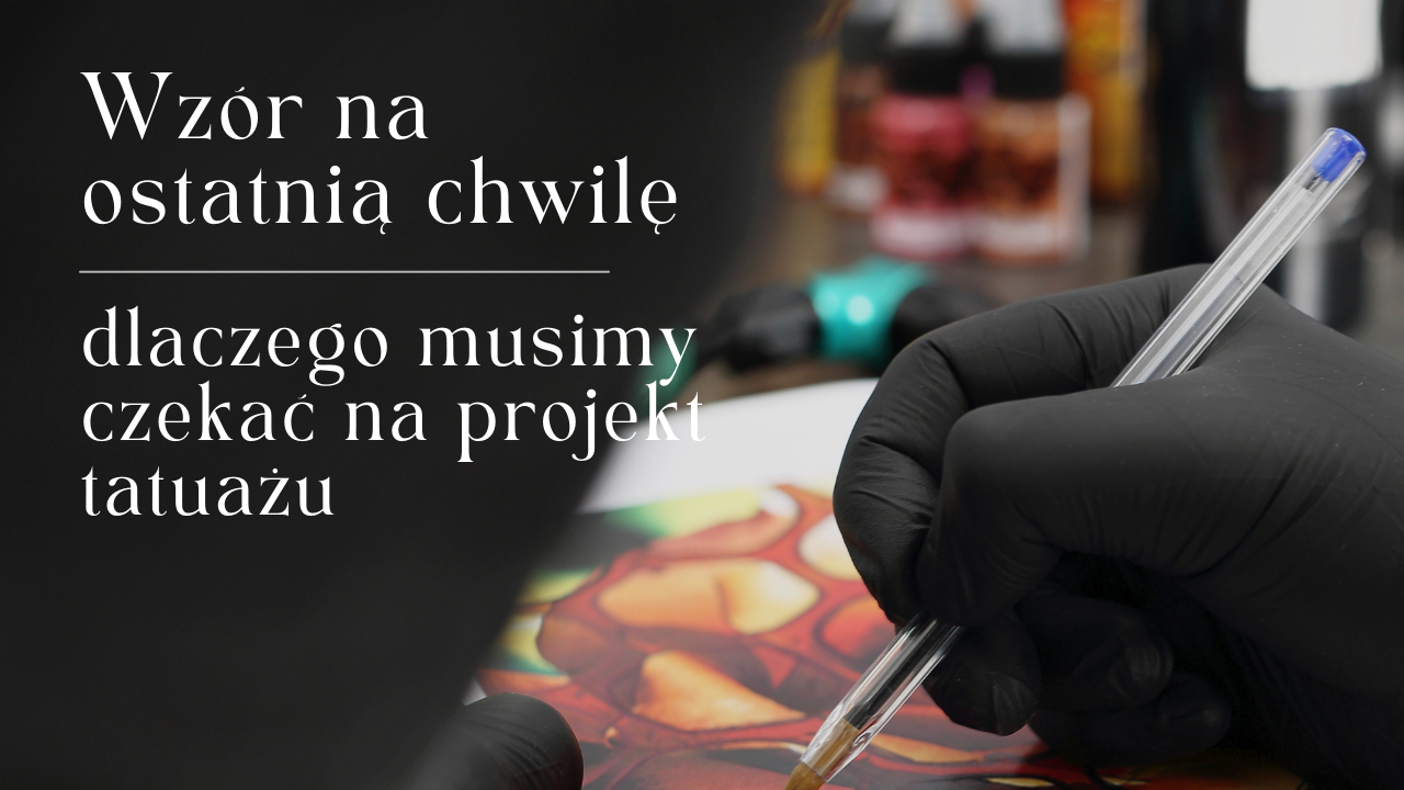 Wzór na ostatnią chwilę – dlaczego musimy czekać na projekt tatuażu?