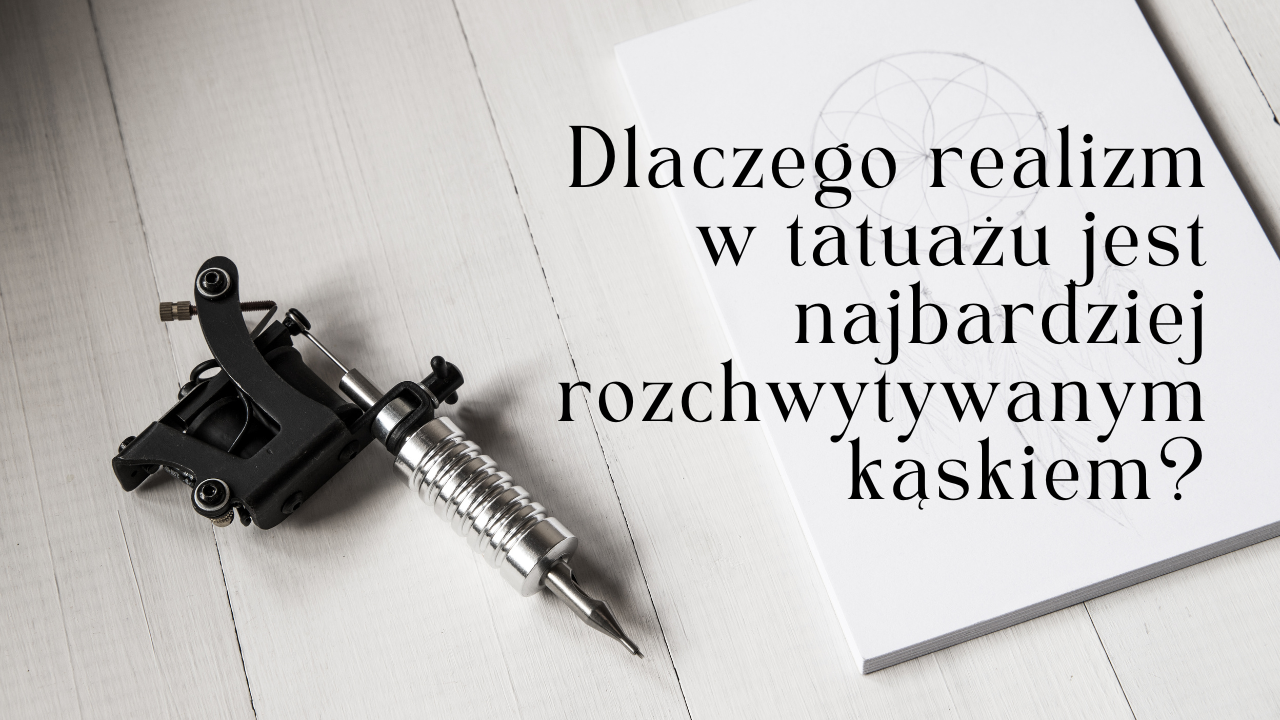 Dlaczego realizm w tatuażu jest najbardziej rozchwytywanym kąskiem?